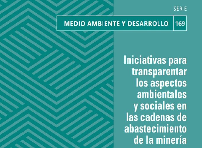 Iniciativas para transparentar los aspectos ambientales y sociales en las cadenas de abastecimiento de la minería